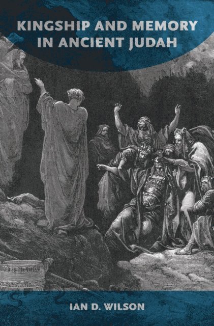 Ian D. Wilson - Kingship and Memory in Ancient Judah, E-bok