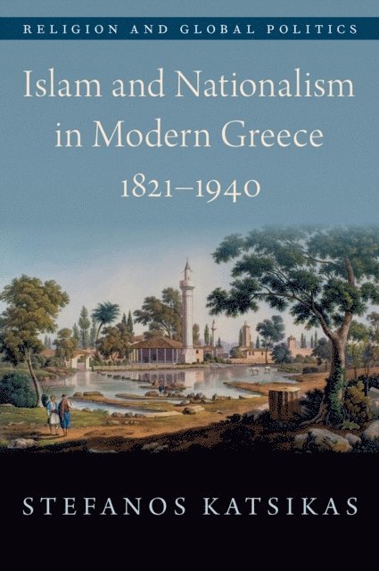 Stefanos Katsikas - Islam and Nationalism in Modern Greece, 1821-1940, E-bok
