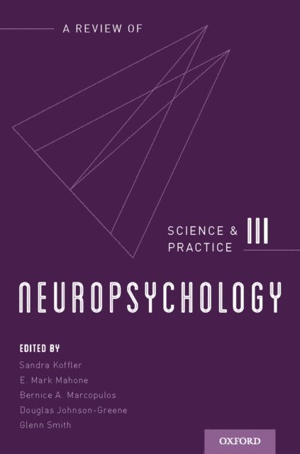 Glenn Smith, Douglas E Johnson-Greene, Bernice A. Marcopulos, E. Mark Mahone, Sandra Koffler - Neuropsychology, E-bok