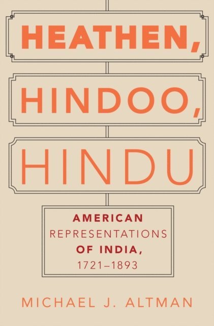 Michael J. Altman - Heathen, Hindoo, Hindu, E-bok