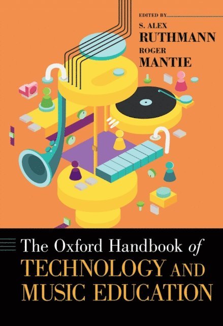 Roger Mantie, S. Alex Ruthmann - Oxford Handbook of Technology and Music Education, E-bok
