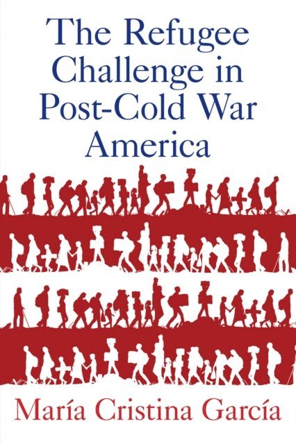 Maria Cristina Garcia - Refugee Challenge in Post-Cold War America, E-bok. Tillgänglighet: Lägg i varukorg