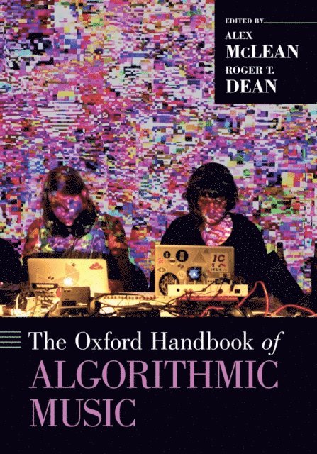 Roger T. Dean, Alex McLean - Oxford Handbook of Algorithmic Music, E-bok
