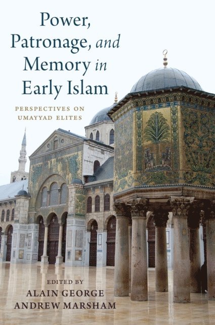 Andrew Marsham, Alain George - Power, Patronage, and Memory in Early Islam, E-bok