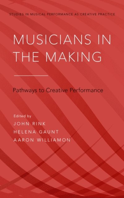 Aaron Williamon, Helena Gaunt, John Rink - Musicians in the Making, E-bok