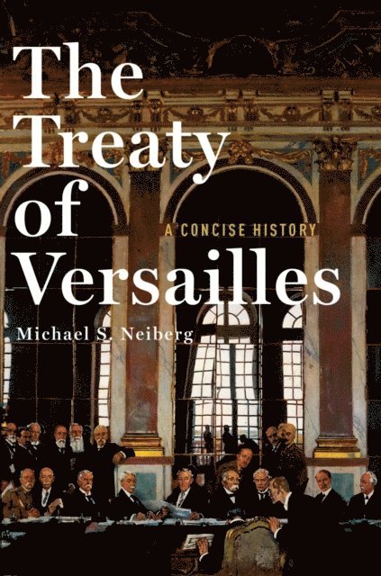 Michael S. Neiberg - Treaty of Versailles, E-bok