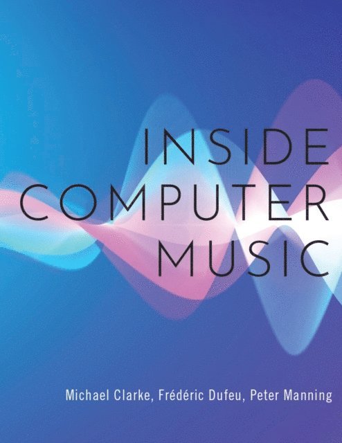 Peter Manning, FrA(c)dA(c)ric Dufeu, Michael Clarke - Inside Computer Music, E-bok