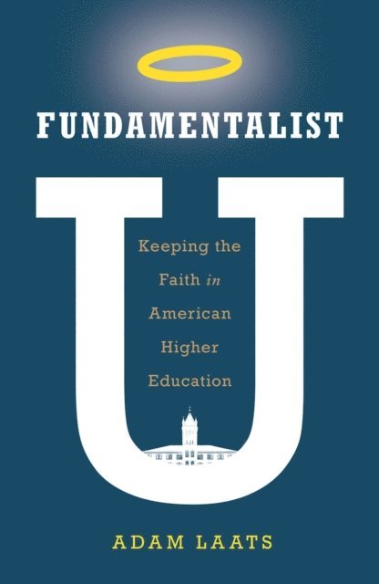 Adam Laats - Fundamentalist U, E-bok