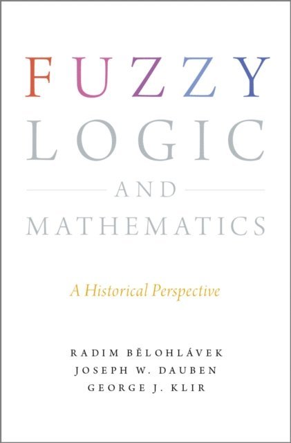 George J. Klir, Joseph W. Dauben, Radim Belohlavek - Fuzzy Logic and Mathematics, E-bok