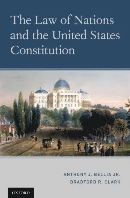 Bradford R. Clark, Anthony J. Bellia Jr. - Law of Nations and the United States Constitution, E-bok. Tillgänglighet: Lägg i varukorg