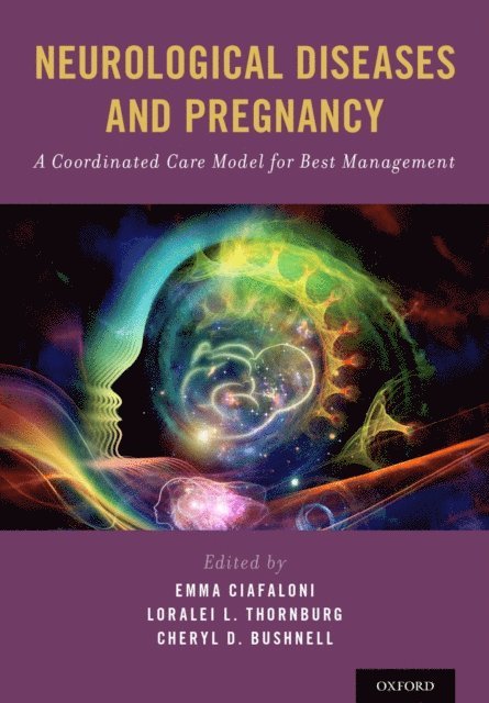 Cheryl D. Bushnell MD, Loralei L. Thornburg MD, FANA Emma Ciafaloni MD, FAAN - Neurological Diseases and Pregnancy, E-bok