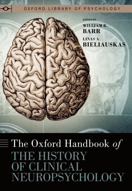Linas A. Bieliauskas, William B. Barr - Oxford Handbook of the History of Clinical Neuropsychology, E-bok