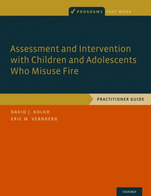 Eric M. Vernberg, David J. Kolko - Assessment and Intervention with Children and Adolescents Who Misuse Fire, E-bok