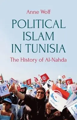 Anne Wolf - Political Islam in Tunisia: The History of Ennahda, Inbunden. Tillgänglighet: Lägg i varukorg
