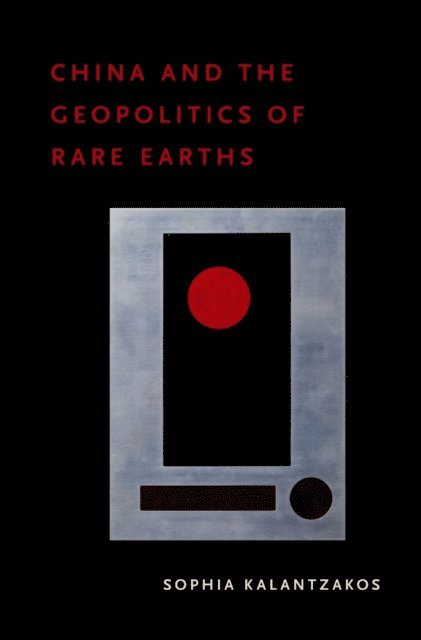Sophia Kalantzakos - China and the Geopolitics of Rare Earths, E-bok
