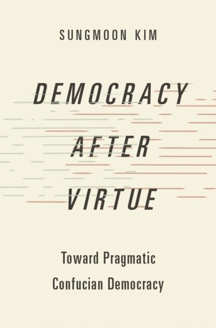 Sungmoon Kim - Democracy after Virtue, E-bok