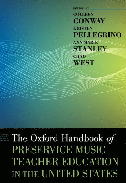 Chad West, Ann Marie Stanley, Kristen Pellegrino, Colleen Conway - Oxford Handbook of Preservice Music Teacher Education in the United States, E-bok