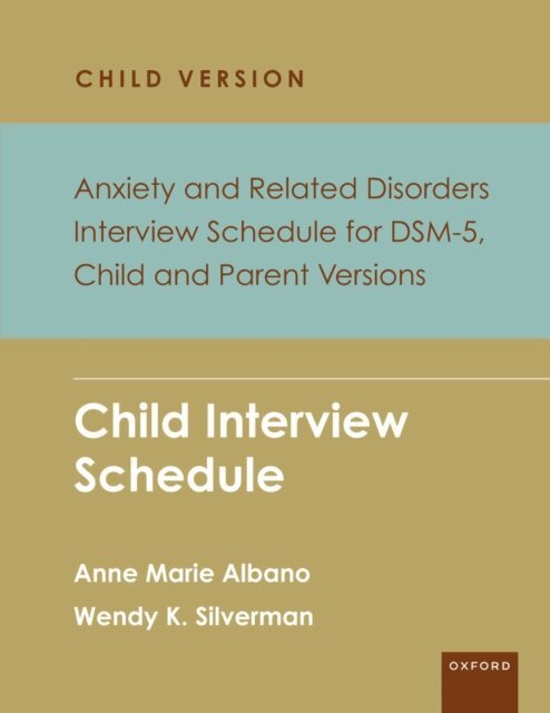 Wendy K. Silverman, Anne Marie Albano - Anxiety and Related Disorders Interview Schedule for DSM-5, Child and Parent Version, E-bok