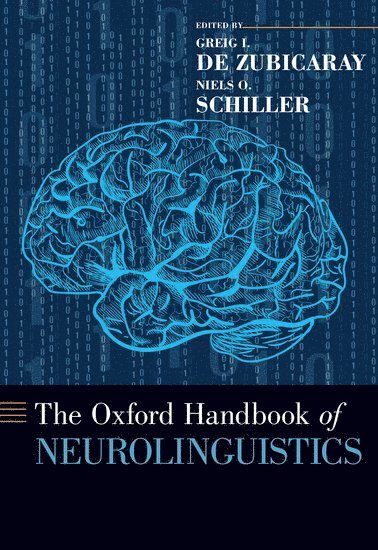 Oxford Handbook of Neurolinguistics av Greig I de Zubicaray, Niels O Schiller, Greig I de Zubicaray