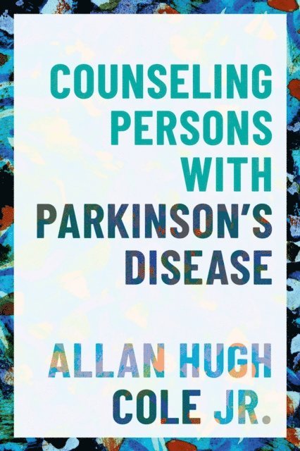 Allan Hugh Cole Jr. - Counseling Persons with Parkinson's Disease, E-bok