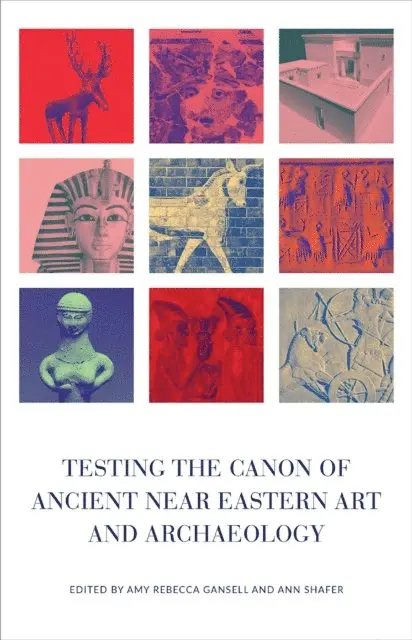 Ann Shafer, Amy Gansell - Testing the Canon of Ancient Near Eastern Art and Archaeology, E-bok. Tillgänglighet: Lägg i varukorg