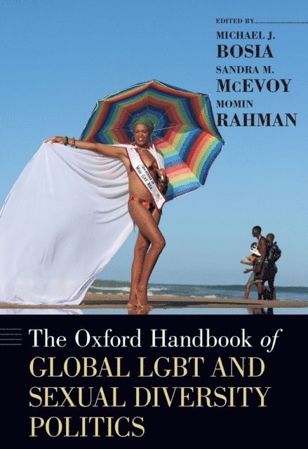 Momin Rahman, Sandra M. McEvoy, Michael J. Bosia - Oxford Handbook of Global LGBT and Sexual Diversity Politics, E-bok