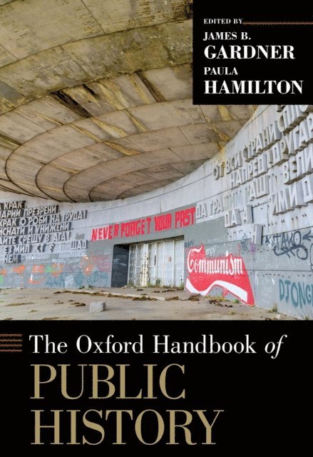 James B. Gardner, Paula Hamilton - Oxford Handbook of Public History, E-bok