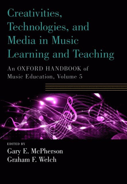 Graham F. Welch, Gary E. McPherson - Creativities, Technologies, and Media in Music Learning and Teaching, E-bok