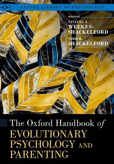 Viviana A. Weekes-Shackelford, Todd K. Shackelford - The Oxford Handbook of Evolutionary Psychology and Parenting, Inbunden