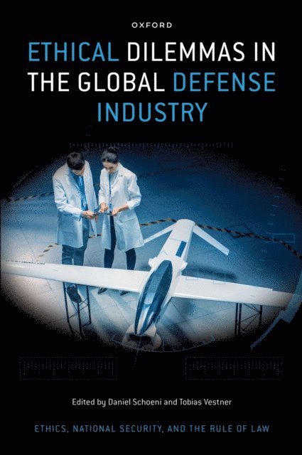 Tobias Vestner, Daniel Schoeni - Ethical Dilemmas in the Global Defense Industry, E-bok