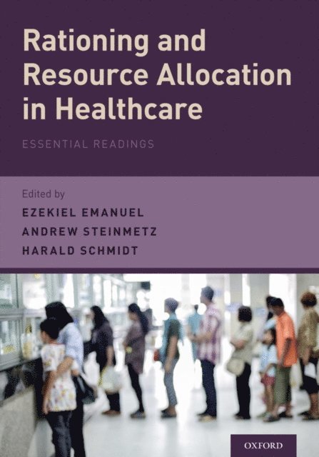 Andrew Steinmetz, Harald Schmidt, Ezekiel Emanuel - Rationing and Resource Allocation in Healthcare, E-bok