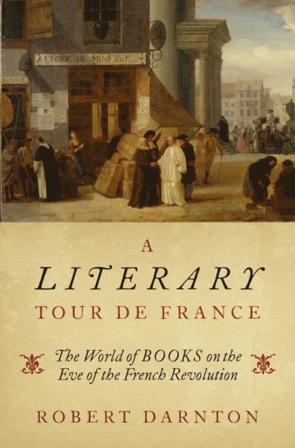 Robert Darnton - Literary Tour de France, E-bok
