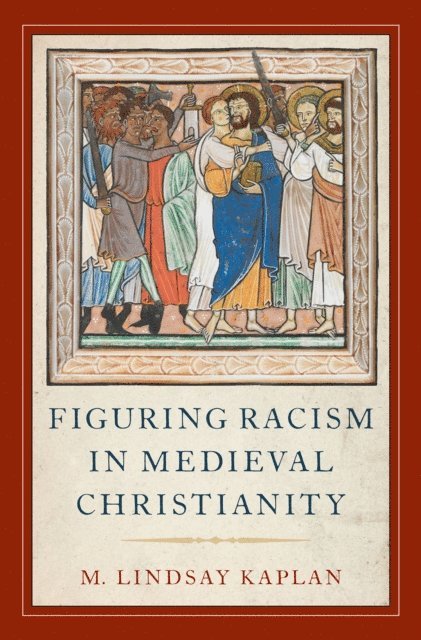 M. Lindsay Kaplan - Figuring Racism in Medieval Christianity, E-bok
