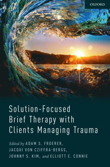 Elliott Connie, Johnny Kim, Jacqui von Cziffra-Bergs, Adam Froerer - Solution-Focused Brief Therapy with Clients Managing Trauma, E-bok