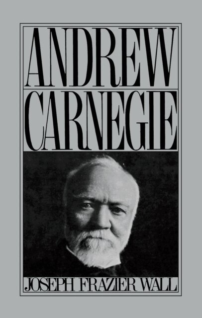 Joseph Frazier Wall - Andrew Carnegie, E-bok