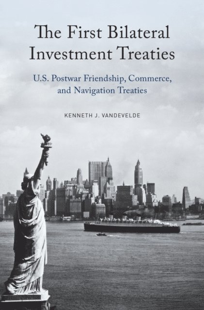 Kenneth J. Vandevelde - First Bilateral Investment Treaties, E-bok