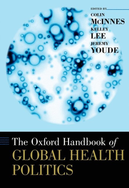 Jeremy Youde, Kelley Lee, Colin McInnes - Oxford Handbook of Global Health Politics, E-bok