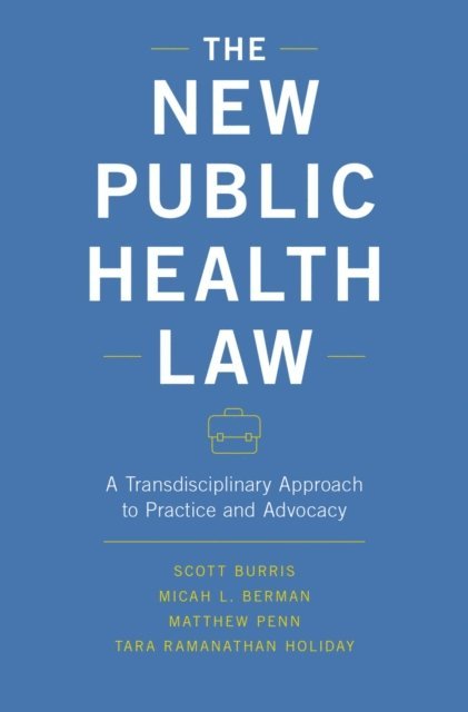 Tara Ramanathan Holiday, Matthew Penn, Micah L. Berman, Scott Burris - New Public Health Law, E-bok