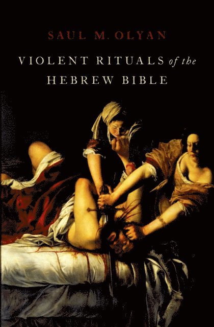 Saul M. Olyan - Violent Rituals of the Hebrew Bible, E-bok