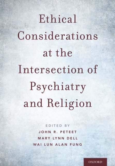 Wai Lun Alan Fung, Mary Lynn Dell, John Peteet - Ethical Considerations at the Intersection of Psychiatry and Religion, E-bok