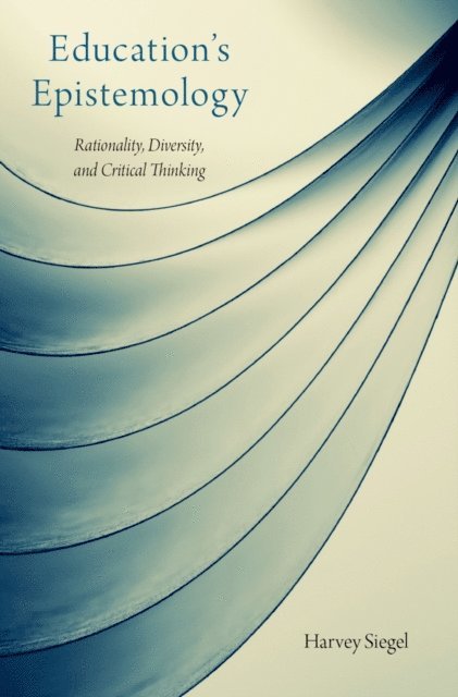 Harvey Siegel - Education's Epistemology, E-bok