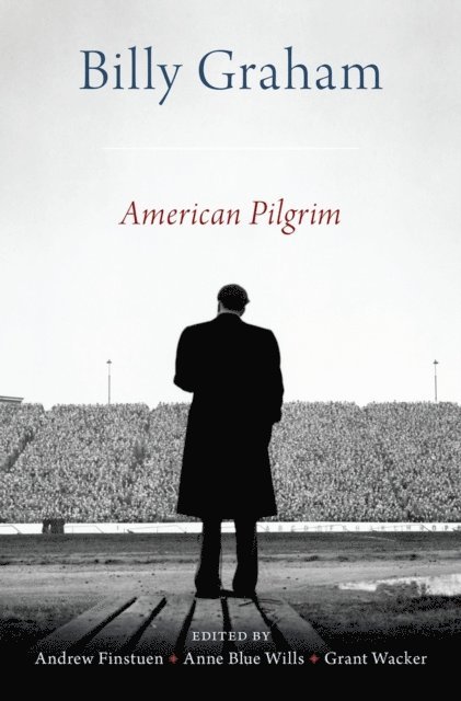 Anne Blue Wills, Grant Wacker, Andrew Finstuen - Billy Graham, E-bok