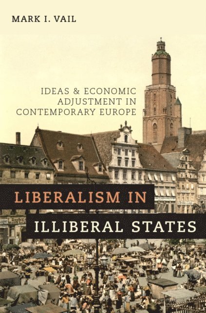 Mark I. Vail - Liberalism in Illiberal States, E-bok