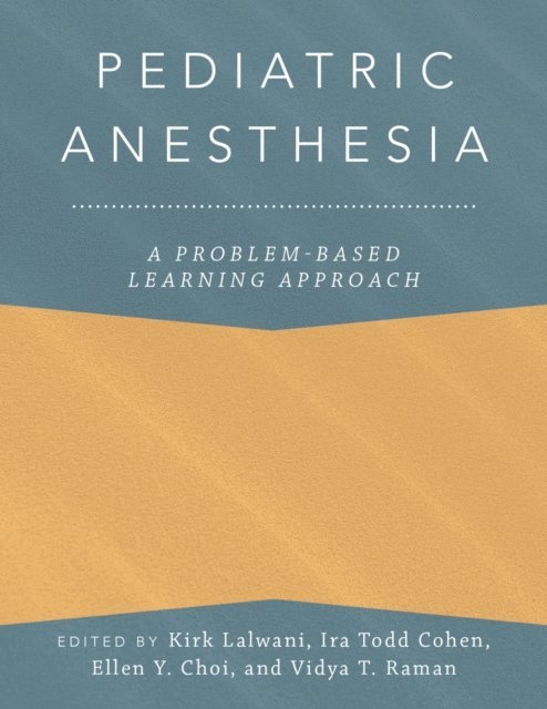 Vidya T. Raman, Ellen Y. Choi, Ira Todd Cohen, Kirk Lalwani - Pediatric Anesthesia: A Problem-Based Learning Approach, E-bok