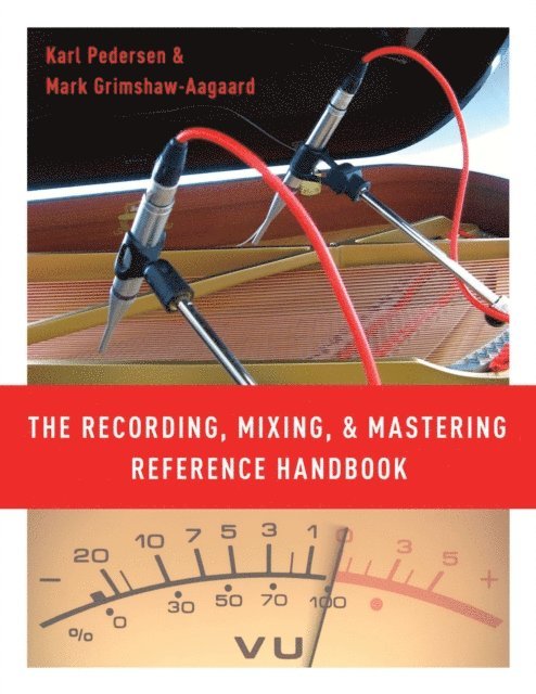 Mark Grimshaw-Aagaard, Karl Pedersen - Recording, Mixing, and Mastering Reference Handbook, E-bok