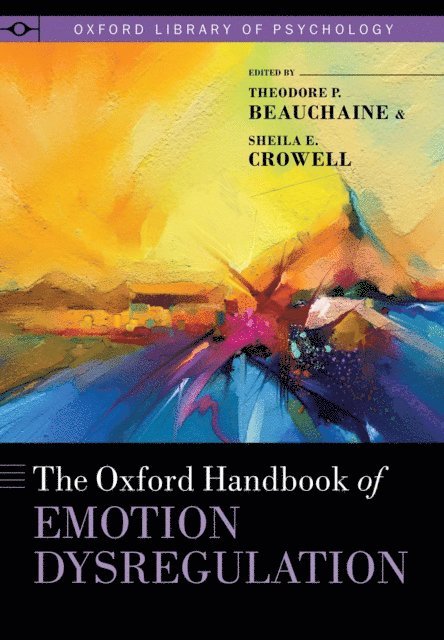 Sheila E. Crowell, Theodore P. Beauchaine - Oxford Handbook of Emotion Dysregulation, E-bok