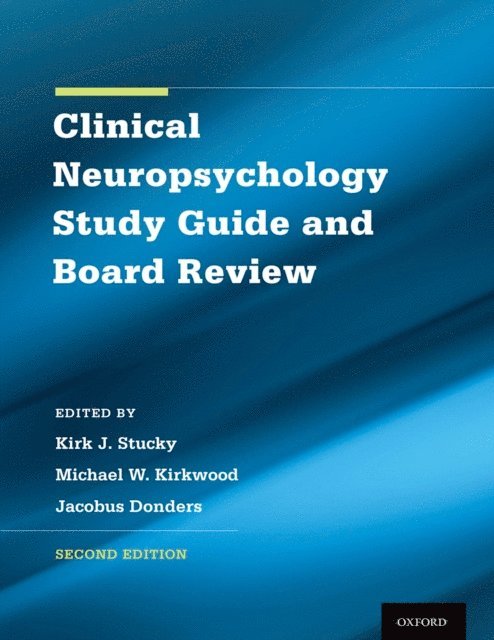 Christine Liff, Jacobus Donders, Michael Kirkwood, Kirk Stucky - Clinical Neuropsychology Study Guide and Board Review, E-bok