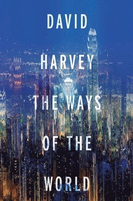 David Harvey - The Ways of the World, Häftad. Tillgänglighet: Lägg i varukorg