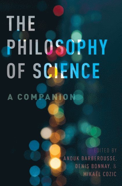 Mikael Cozic, Denis Bonnay, Anouk Barberousse - Philosophy of Science: A Companion, E-bok