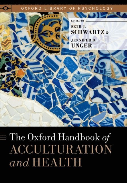 Jennifer Unger, Seth J. Schwartz - Oxford Handbook of Acculturation and Health, E-bok